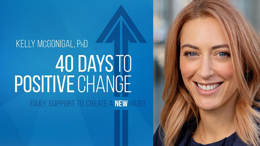 40 Days to Positive Change with Kelly McGonigal