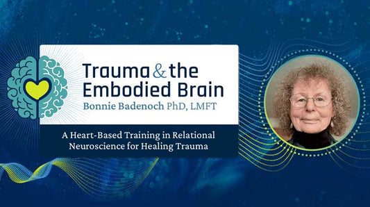 Bonnie Badenoch’s Trauma and the Embodied Brain Online Course