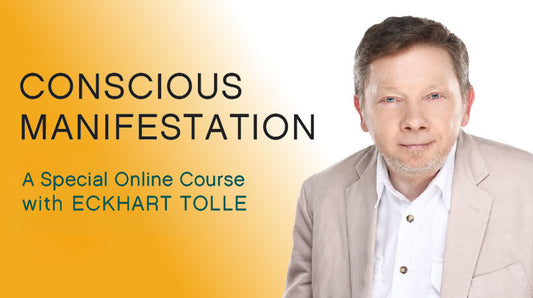 Eckhart Tolle’s Conscious Manifestation Workshop