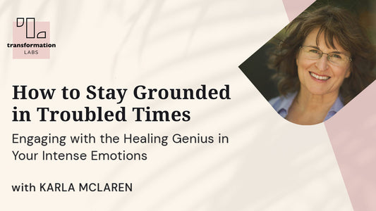 Karla McLaren's How to Stay Grounded in Troubled Times Course Review
