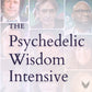 The Psychedelic Wisdom Intensive Online Course